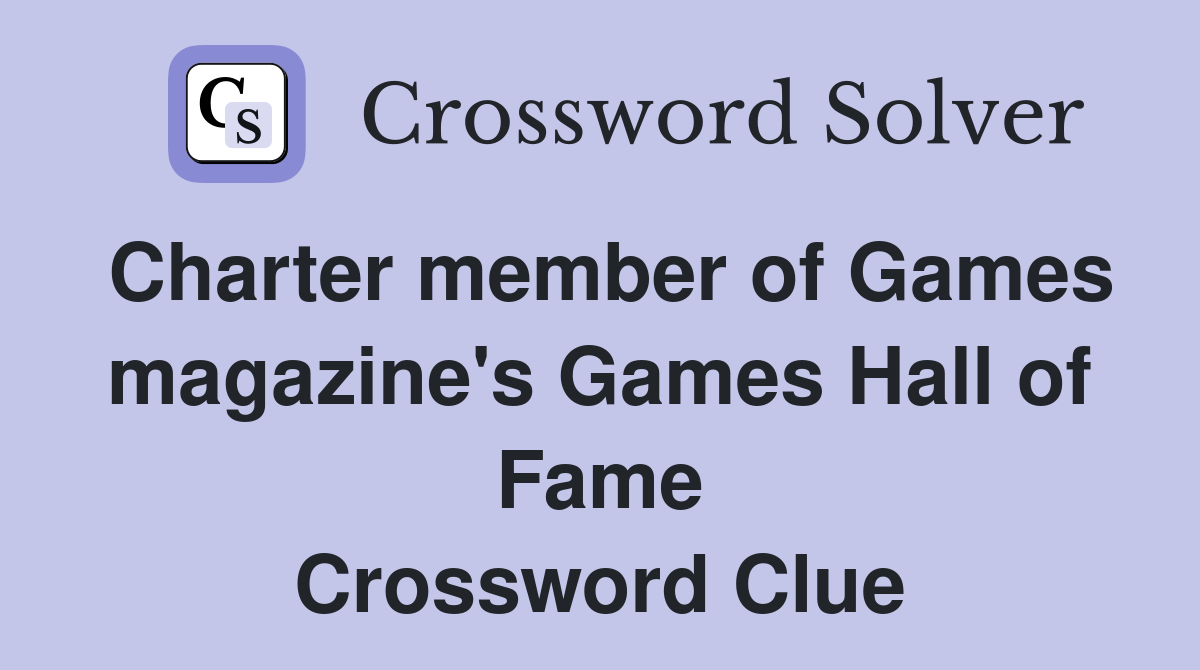 Charter member of Games magazine's Games Hall of Fame Crossword Clue Answers Crossword Solver